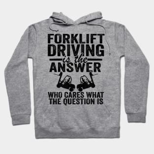 Forklift Driving Is The Answer Operator Driver Gift Hoodie